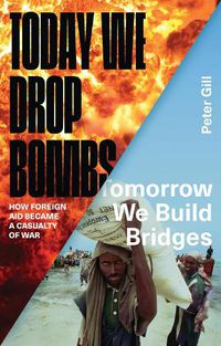 Cover image for Today We Drop Bombs, Tomorrow We Build Bridges: How Foreign Aid became a Casualty of War