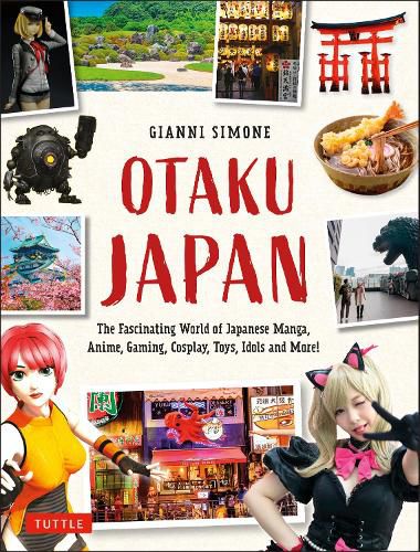 Cover image for Otaku Japan: The Fascinating World of Japanese Manga, Anime, Gaming, Cosplay, Toys, Idols and More! (Covers over 450 locations with more than 400 photographs and 21 maps)