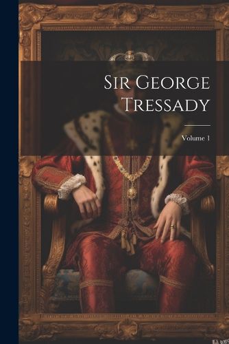 Cover image for Sir George Tressady; Volume 1