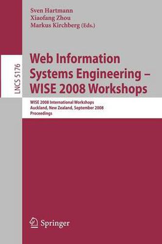 Cover image for Web Information Systems Engineering - WISE 2008 Workshops: WISE 2008 International Workshops, Auckland, New Zealand, September 1-4, 2008, Proceedings