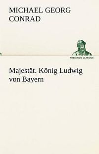 Cover image for Majestat. Konig Ludwig Von Bayern