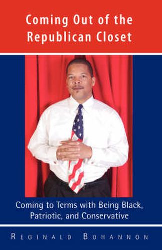 Cover image for Coming Out of the Republican Closet: Coming to Terms with Being Black, Patriotic and Conservative