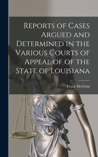 Cover image for Reports of Cases Argued and Determined in the Various Courts of Appeal of of the State of Louisiana