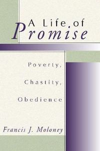 Cover image for A Life of Promise: Poverty, Chastity, Obedience