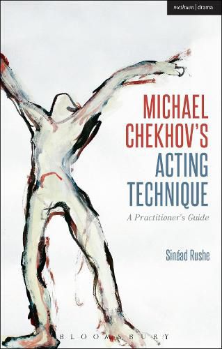 Michael Chekhov's Acting Technique: A Practitioner's Guide