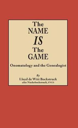 Cover image for The Name Is the Game: Onomatology and the Genealogist