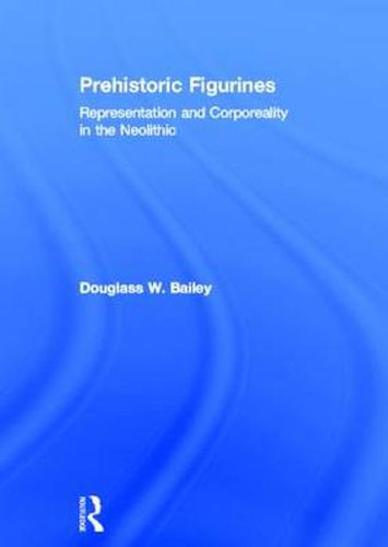 Cover image for Prehistoric Figurines: Representation and Corporeality in the Neolithic