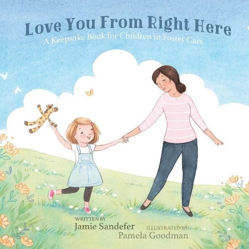 Cover image for Love You From Right Here: A Keepsake Book for Children in Foster Care