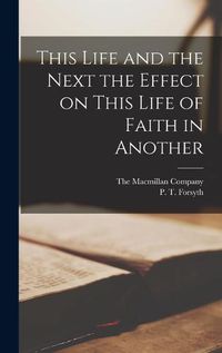 Cover image for This Life and the Next the Effect on This Life of Faith in Another