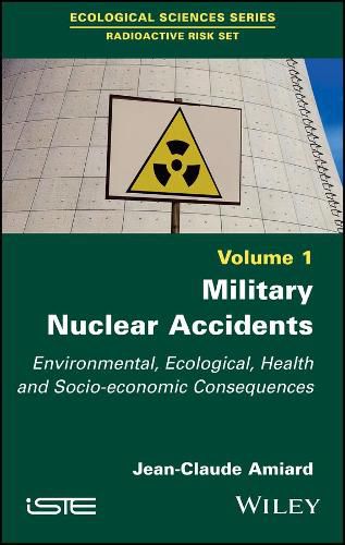 Cover image for Military Nuclear Accidents: Environmental, Ecological, Health and Socio-economic Consequences
