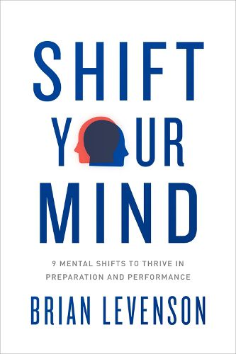 Cover image for Shift Your Mind: 9 Mental Shifts to Thrive in Preparation and Performance