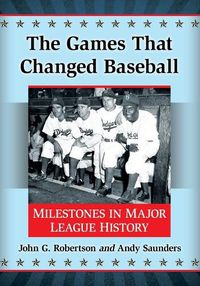 Cover image for The Games That Changed Baseball: Milestones in Major League History