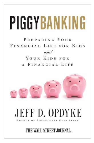 Cover image for Piggybanking: Preparing Your Financial Life for Kids and Your Kids for a Financial Life