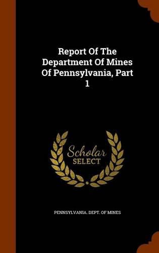 Cover image for Report of the Department of Mines of Pennsylvania, Part 1