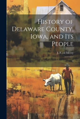 Cover image for History of Delaware County, Iowa, and its People