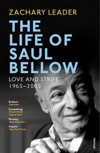 Cover image for The Life of Saul Bellow: Love and Strife, 1965-2005