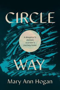 Cover image for Circle Way: A Daughter's Memoir, a Writer's Journey Home