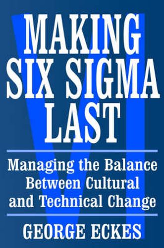 Cover image for The Making Six Sigma Last: Managing the Balance Between Cultural and Technical Change