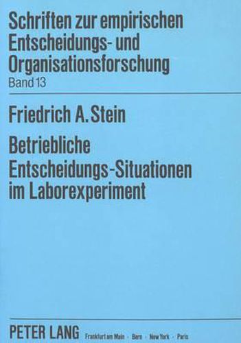 Betriebliche Entscheidungs-Situationen Im Laborexperiment: Die Abbildung Von Aufgaben- Und Struktur-Merkmalen ALS Validitaetsbedingungen