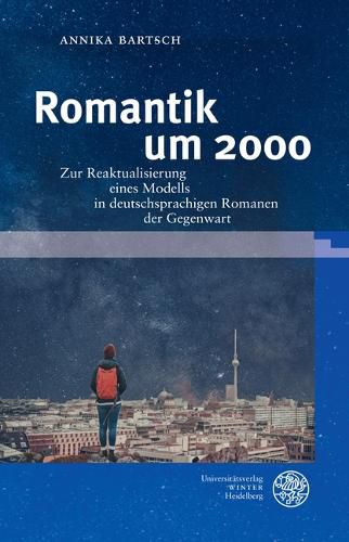Cover image for Romantik Um 2000: Zur Reaktualisierung Eines Modells in Deutschsprachigen Romanen Der Gegenwart