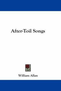 Cover image for After-Toil Songs