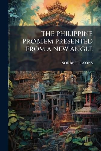 Cover image for The Philippine Problem Presented from a New Angle