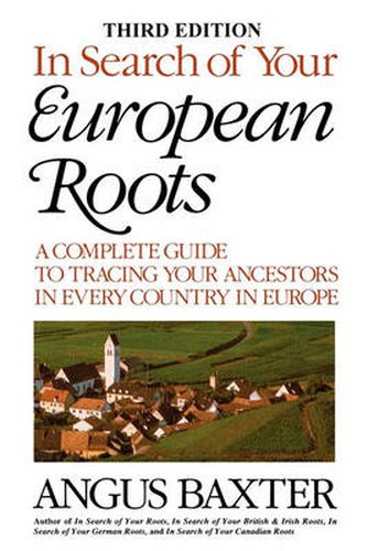 Cover image for In Search of Your European Roots. A Complete Guide to Tracing Your Ancestors in Every Country in Europe. Third Edition