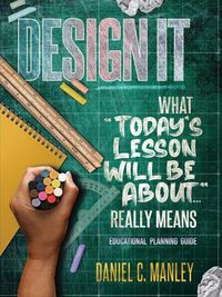 Cover image for Design It: What Today's Lesson Will Be About... Really Means