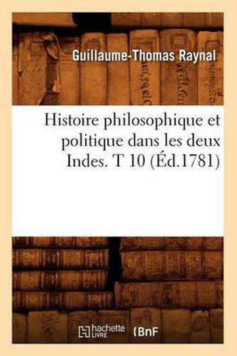 Histoire Philosophique Et Politique Dans Les Deux Indes. T 10 (Ed.1781)