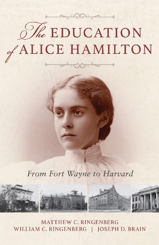 Cover image for The Education of Alice Hamilton: From Fort Wayne to Harvard