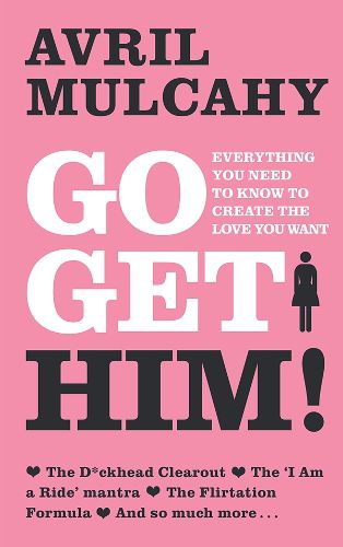 Cover image for Go Get Him: Everything you need to know to create the love you want