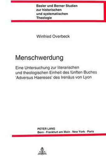 Cover image for Menschwerdung: Eine Untersuchung Zur Literarischen Und Theologischen Einheit Des Fuenften Buches 'Adversus Haereses' Des Irenaeus Von Lyon