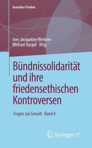 Cover image for Bundnissolidaritat Und Ihre Friedensethischen Kontroversen: Fragen Zur Gewalt - Band 4