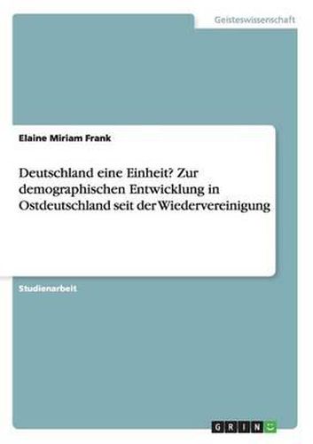 Cover image for Deutschland Eine Einheit? Zur Demographischen Entwicklung in Ostdeutschland Seit Der Wiedervereinigung