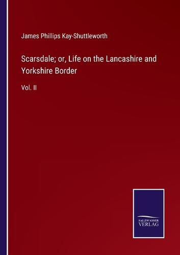 Scarsdale; or, Life on the Lancashire and Yorkshire Border: Vol. II