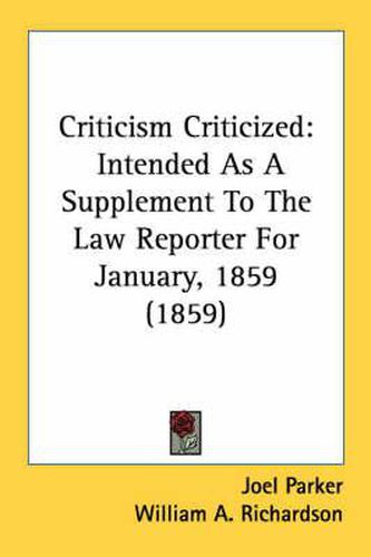 Cover image for Criticism Criticized: Intended as a Supplement to the Law Reporter for January, 1859 (1859)