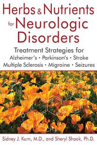 Cover image for Herbs and Nutrients for Neurologic Disorders: Treatment Strategies for Alzheimer's, Parkinson's, Stroke, Multiple Sclerosis, Migraine, and Seizures