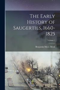 Cover image for The Early History of Saugerties, 1660-1825; Volume 1