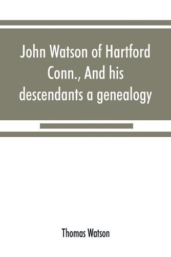 John Watson of Hartford, Conn., and his descendants: a genealogy