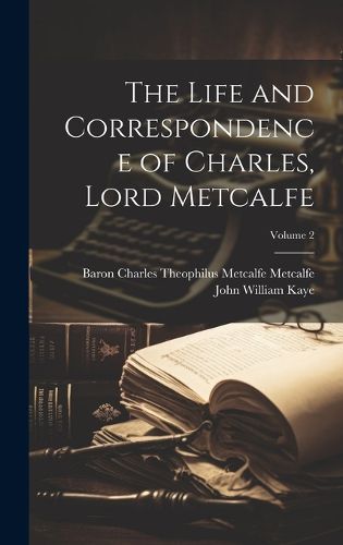 The Life and Correspondence of Charles, Lord Metcalfe; Volume 2