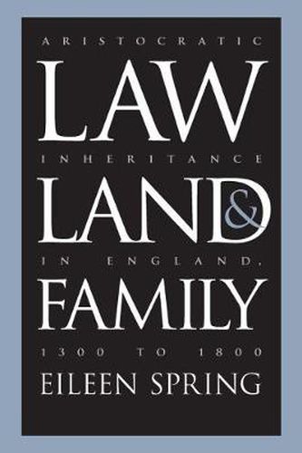 Cover image for Law, Land and Family: Aristocratic Inheritance in England, 1300-1800