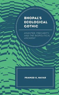 Cover image for Bhopal's Ecological Gothic: Disaster, Precarity, and the Biopolitical Uncanny