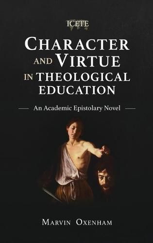 Cover image for Character and Virtue in Theological Education: An Academic Epistolary Novel