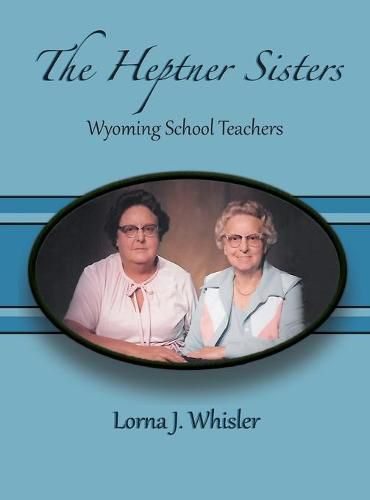 Cover image for The Heptner Sisters: Wyoming Schoolteachers