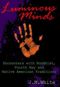 Cover image for Luminous Minds: Enounters with Buddhist, Fourth Way and Native American Traditions