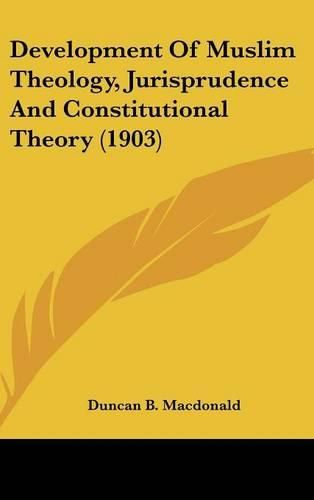 Development of Muslim Theology, Jurisprudence and Constitutional Theory (1903)