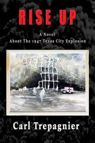 Cover image for Rise Up A Novel About The 1947 Texas City Explosion