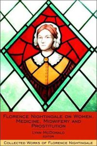 Cover image for Florence Nightingale on Women, Medicine, Midwifery and Prostitution: Collected Works of Florence Nightingale, Volume 8