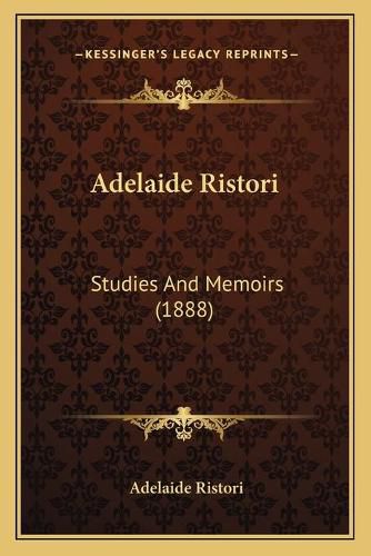 Adelaide Ristori: Studies and Memoirs (1888)