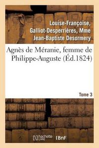 Cover image for Agnes de Meranie, Femme de Philippe-Auguste. Tome 3